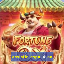 assistir espn 4 ao vivo gratis